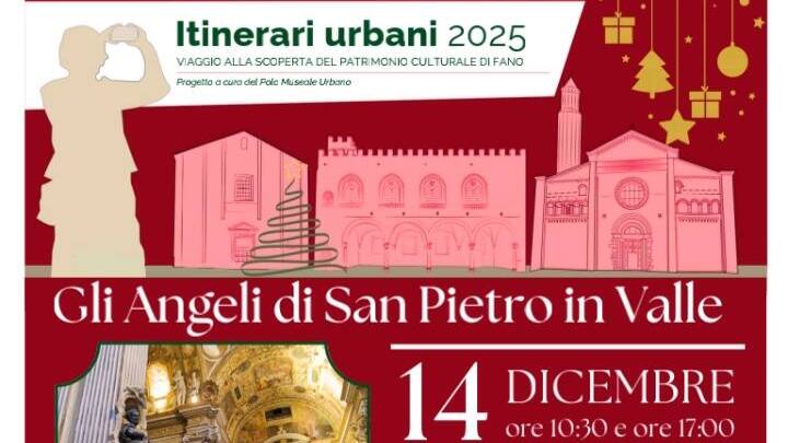 Itinerari urbani 2025 Viaggio alla scoperta del patrimonio culturale di Fano Progetto a cura del Polo Museale Urbano Gli Angeli di San Pietro in Valle 14 DICEMBRE ore 10:30 e ore 17:00 MUSEO CIVICO – SAN PIETRO IN VALLE