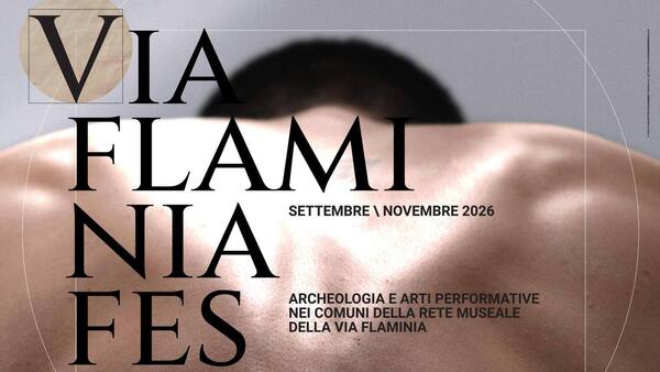 NASCE IL VIA FLAMINIA FESTIVAL: ARCHEOLOGIA E ARTI PERFORMATIVE UNISCONO SETTE COMUNI - Dal 13 settembre al 7 novembre la prima edizione